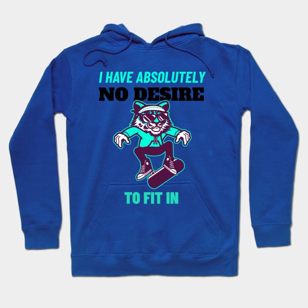 I Have Absolutely No Desire To Fit in - Tiger Skateboarding Gift Hoodie by stokedstore